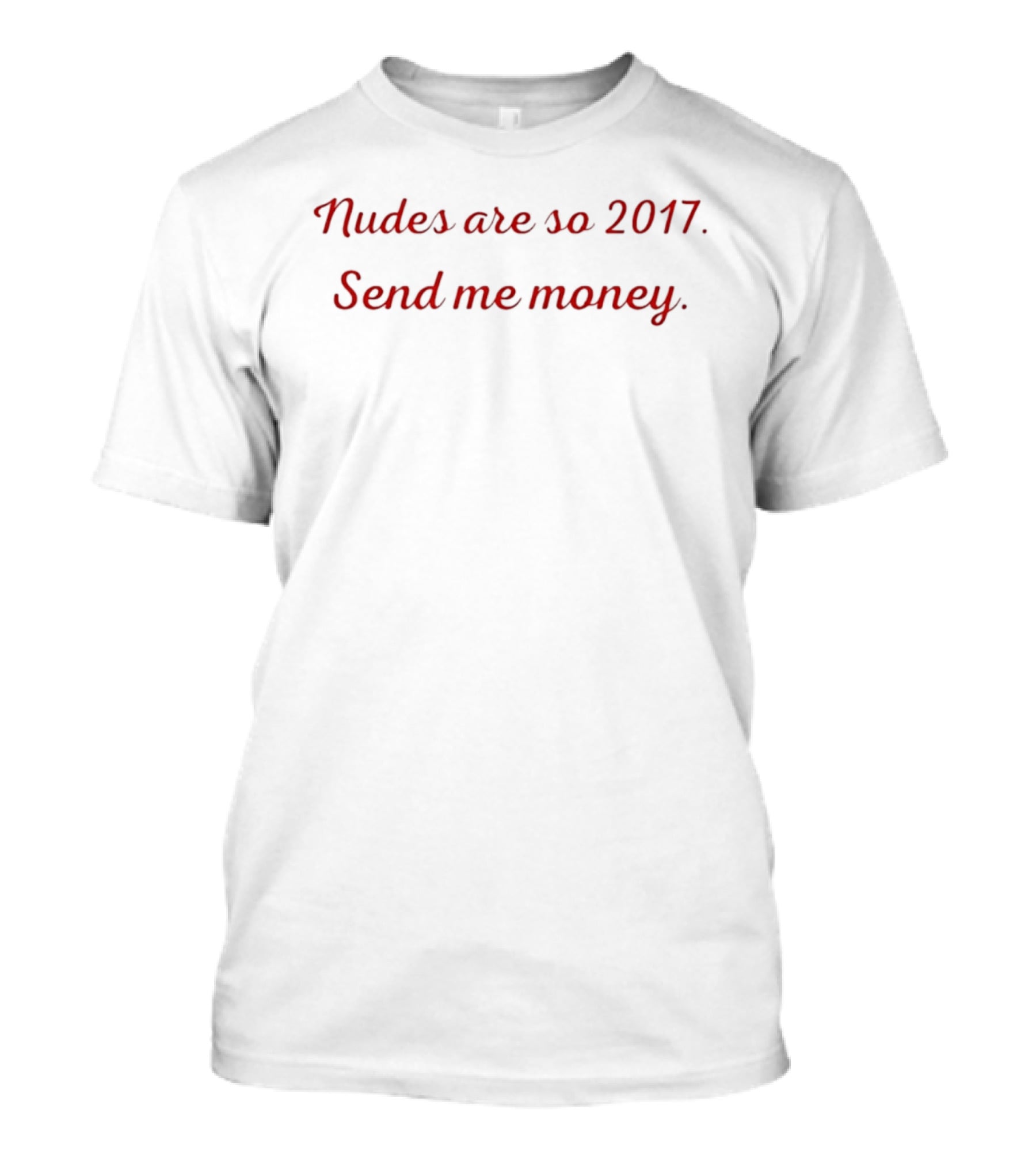Nudes Are So 2017 Send Me Money Trendy T-Shirt
