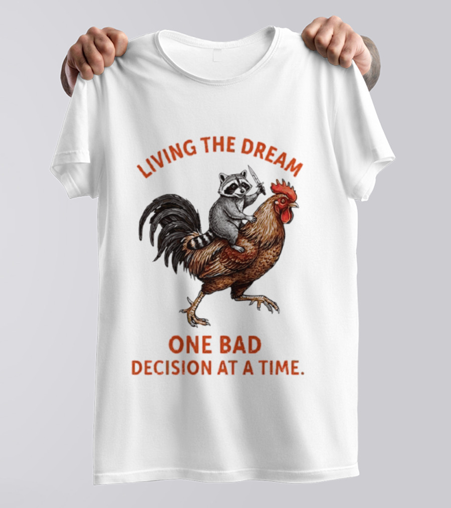 Living The Dream Raccoon Riding Rooster With Knife One Bad Decision At A Time T-Shirt