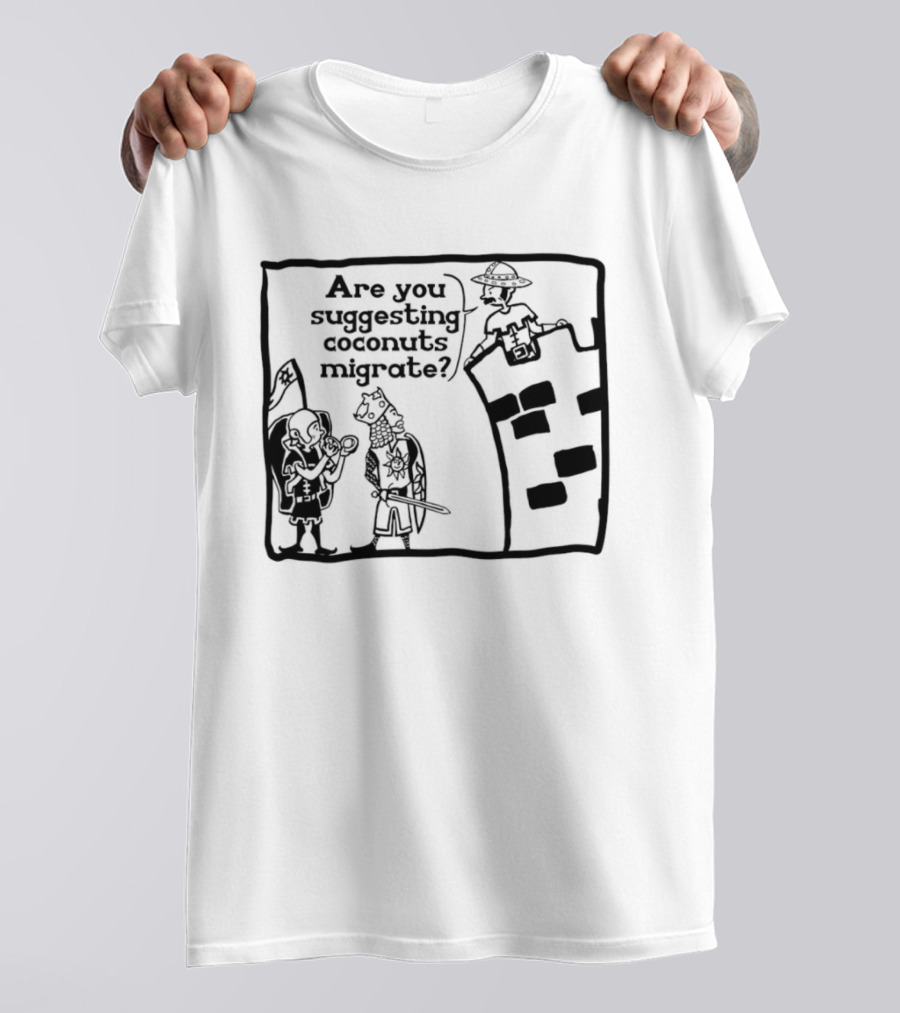 Monty Python Holy Grail Are You Suggesting Coconuts Migrate Knights Coconuts T-Shirt