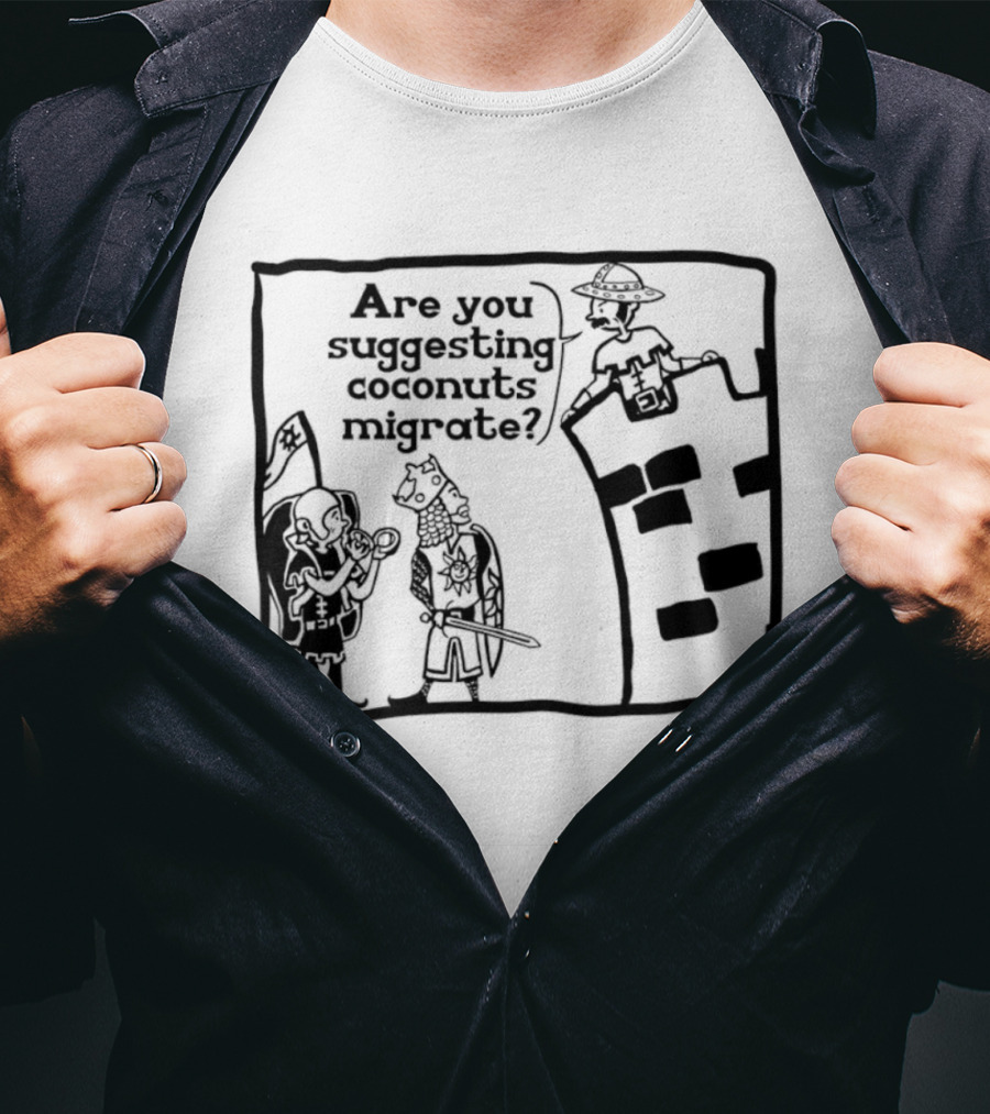 Monty Python Holy Grail Are You Suggesting Coconuts Migrate Knights Coconuts T-Shirt