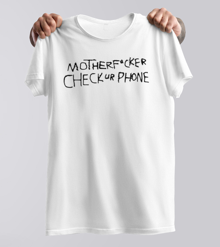 MOTHERFCKER CHECK Ur PHONE T-Shirt