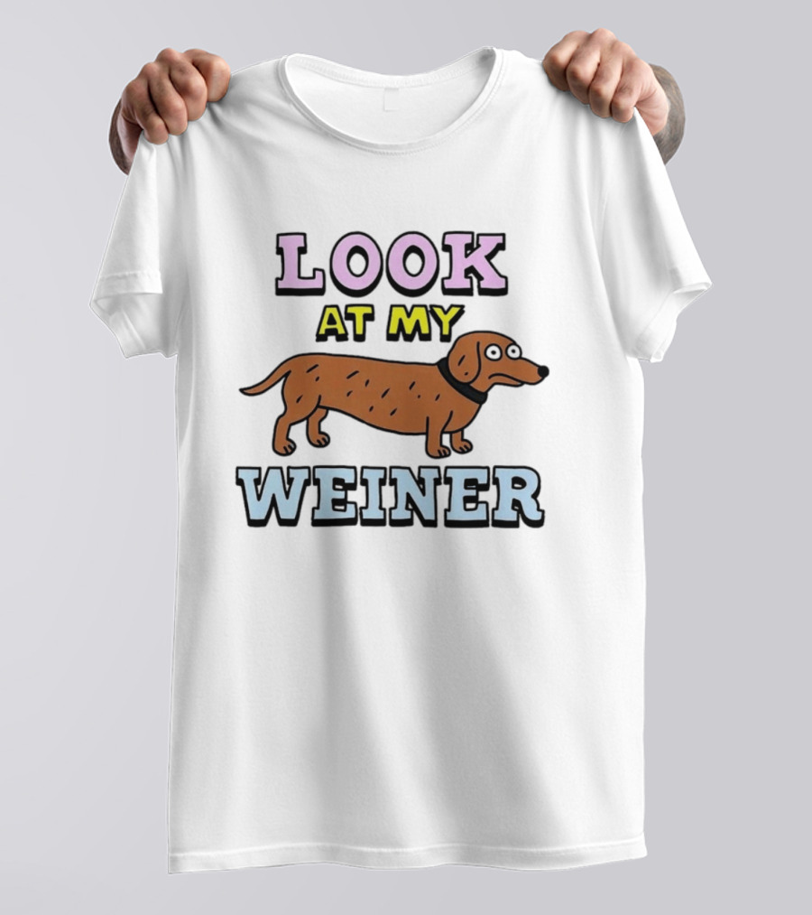 Look At My Weiner Dachshund Wiener Sausage Dog Pet Animal Lovers T-Shirt
