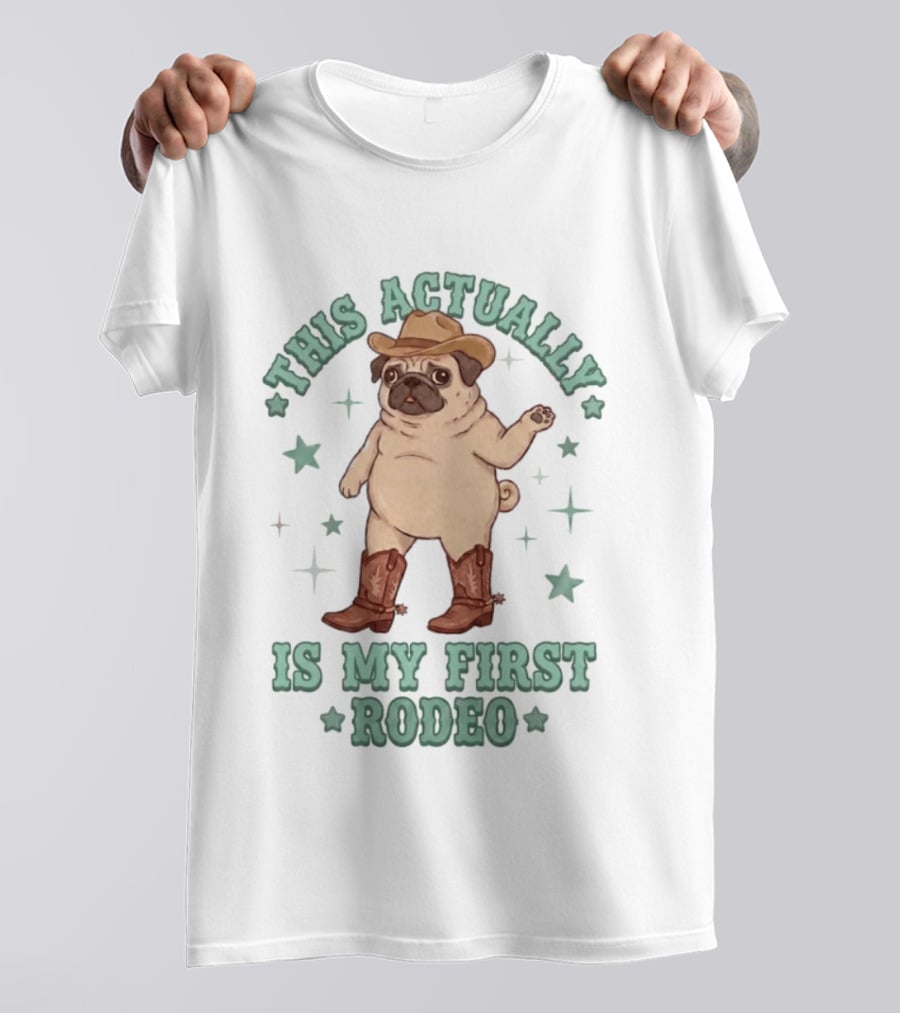 Pug This Actually Is My First Rodeo Cowboy Hat And Boots T-Shirt