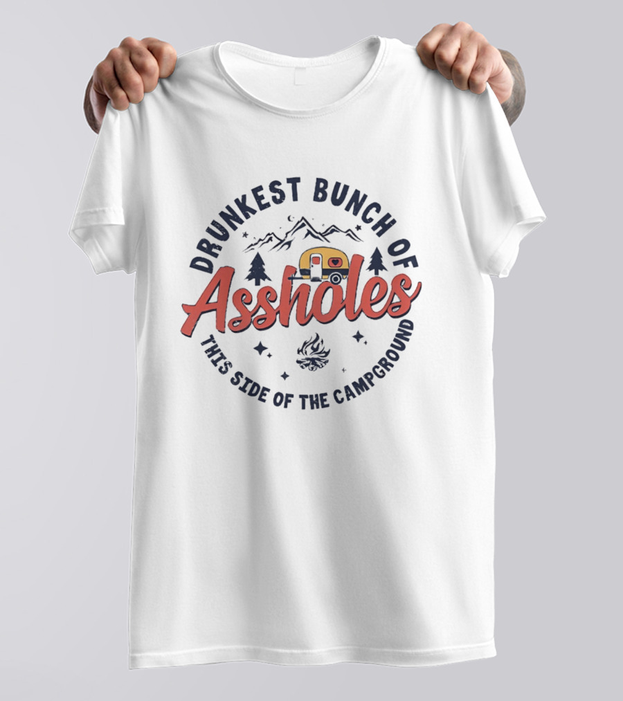 Drunkest Bunch Of Assholes Campground Camper Fire Pines Mountains T-Shirt
