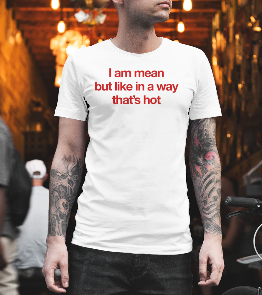I Am Mean But Like In A Way That's Hot Red T-Shirt
