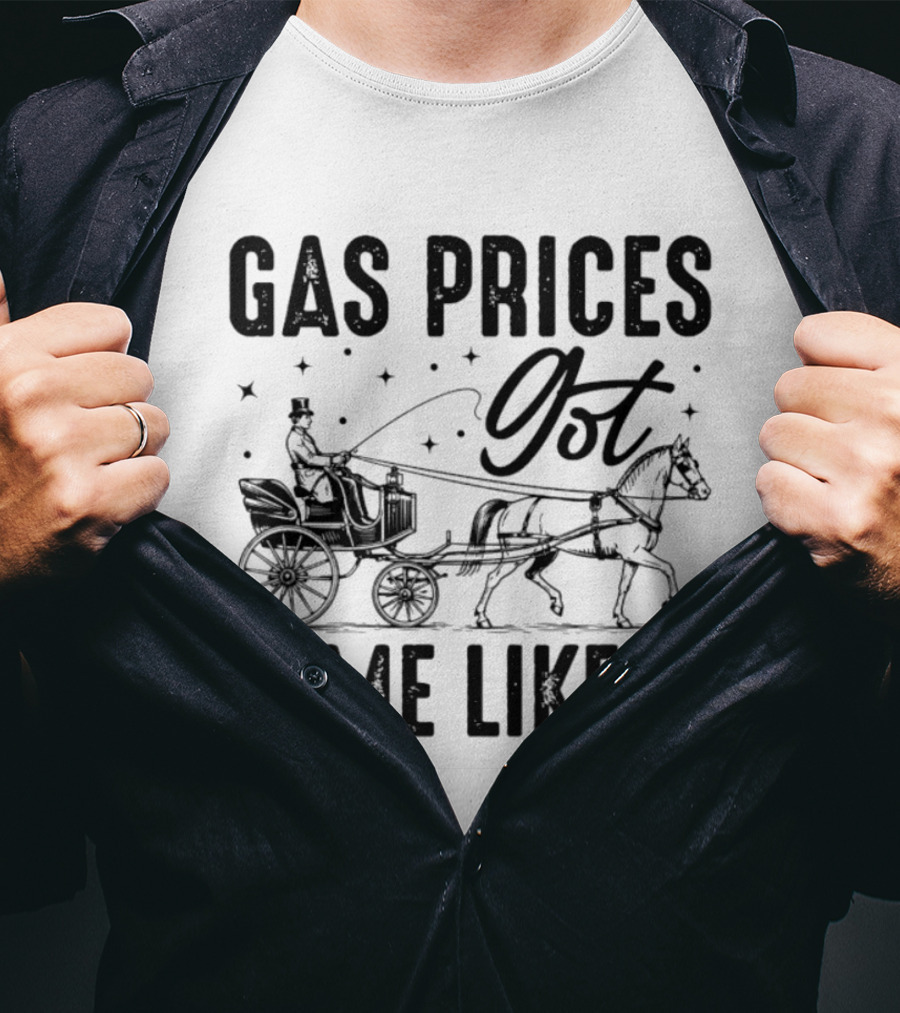 Gas Prices Got Me Like Man In Top Hat Driving Horse Drawn Carriage T-Shirt