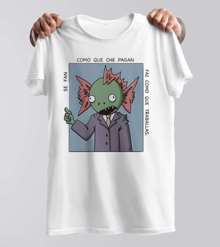 Cómo Que Che Pagan Fai Como Que Traballas Ocio Fan T-Shirt