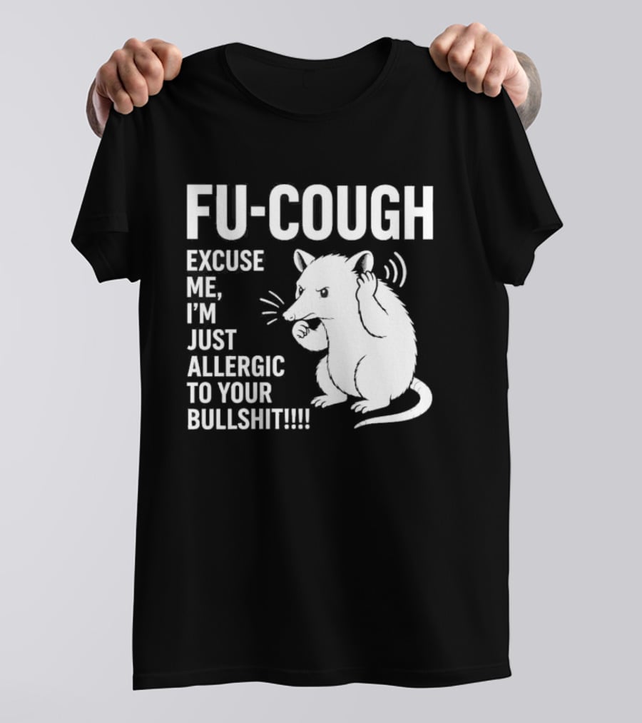 Fu Cough Excuse Me I'm Just Allergic To Your Bullshit Rat Image T-Shirt