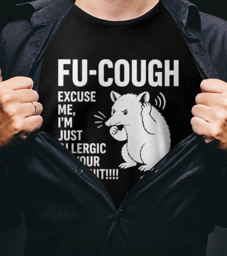 Fu Cough Excuse Me I'm Just Allergic To Your Bullshit Rat Image T-Shirt
