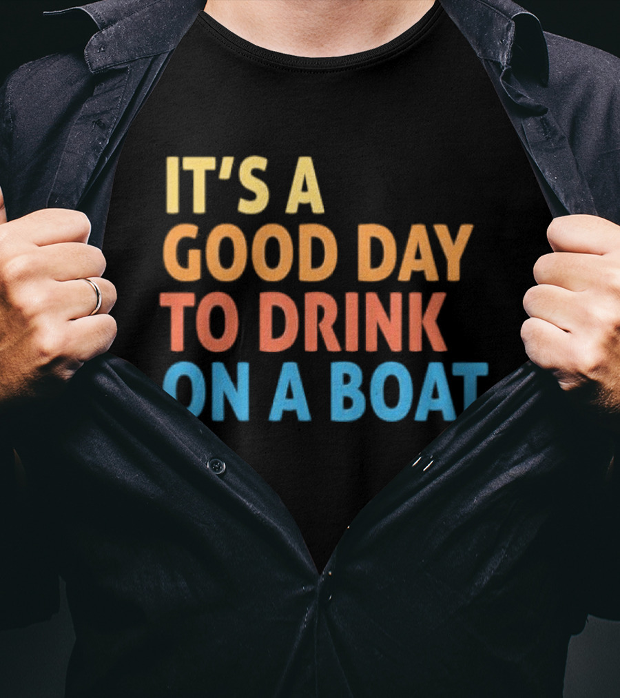 It's A Good Day To Drink On A Boat Original T-Shirt