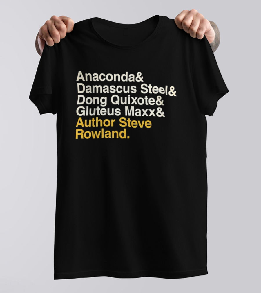 Anaconda Damascus Steel Dong Quixote Gluteus Maxx Author Steve Rowland T-Shirt