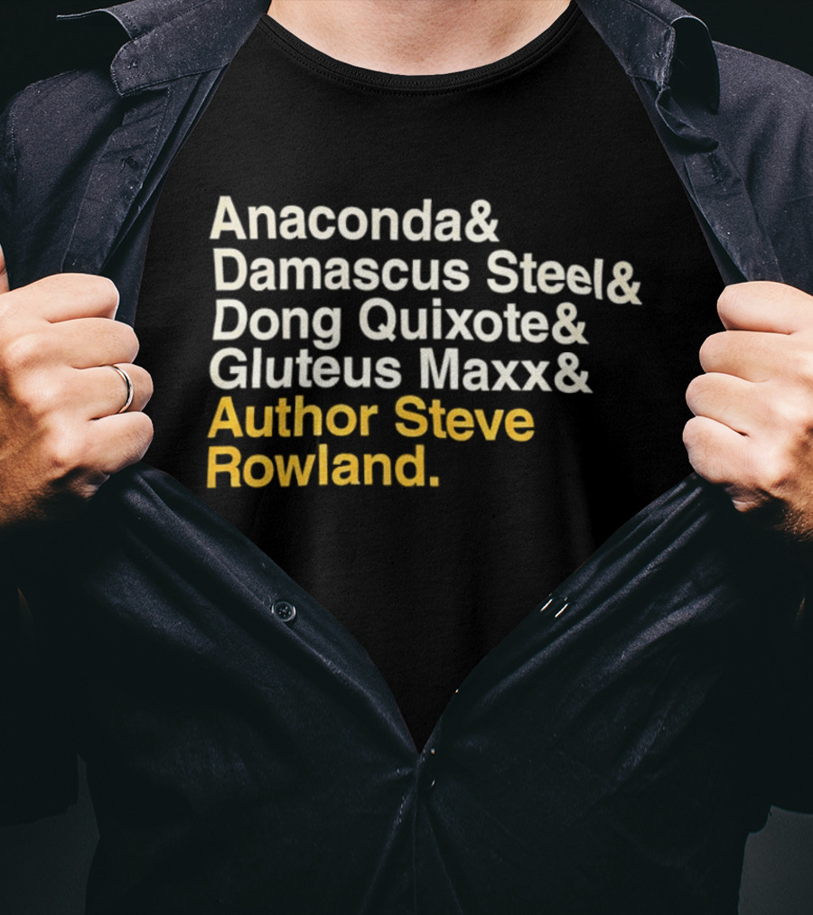 Anaconda Damascus Steel Dong Quixote Gluteus Maxx Author Steve Rowland T-Shirt
