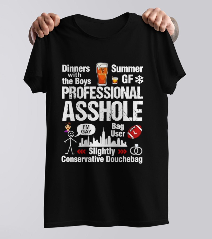 Professional Asshole Dinners With The Boys Summer GF Slightly Conservative Douchebag T-Shirt