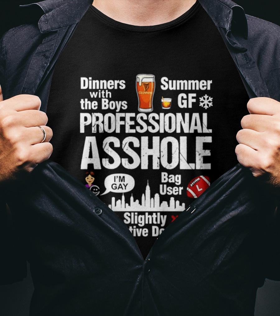 Professional Asshole Dinners With The Boys Summer GF Slightly Conservative Douchebag T-Shirt