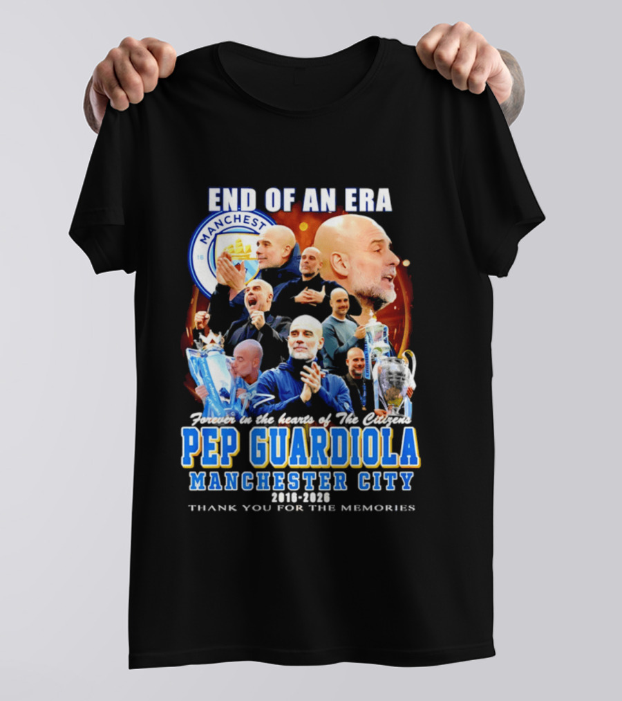 End Of An Era Pep Guardiola Manchester City Thank You For The Memories T-Shirt