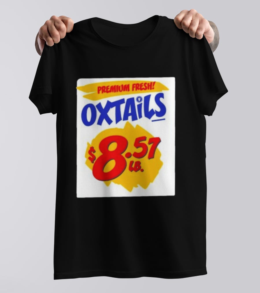Premium Fresh Oxtails $8.57 Lb T-Shirt
