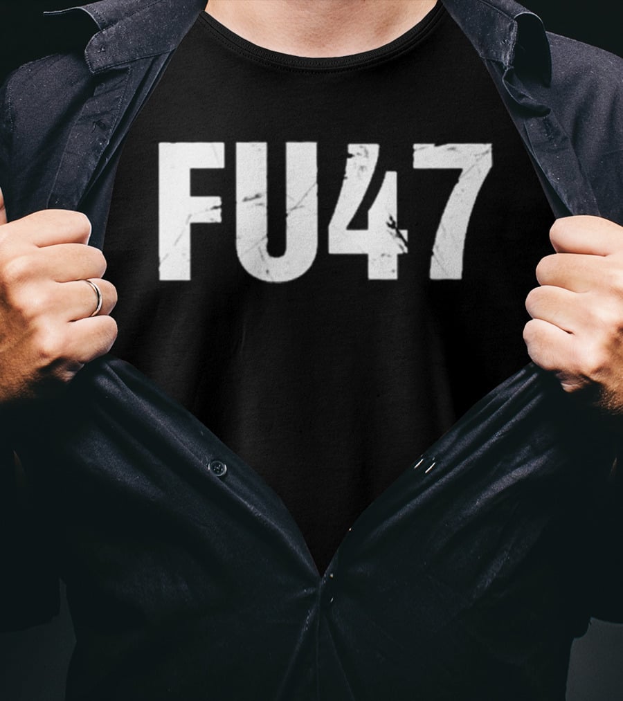 FU47 Anti Donald Trump T-Shirt