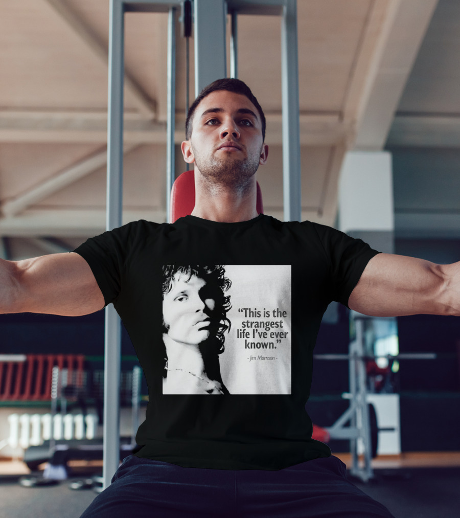 This Is The Strangest Life I've Ever Known Jim Morrison T-Shirt