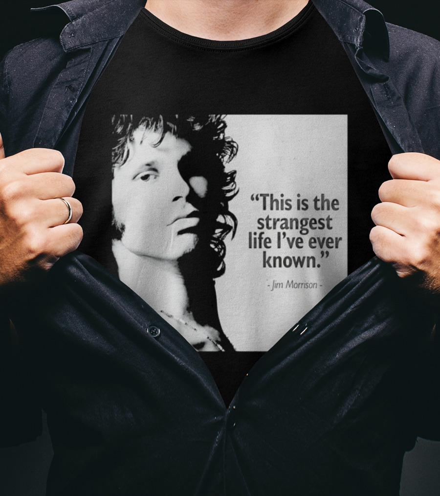This Is The Strangest Life I've Ever Known Jim Morrison T-Shirt