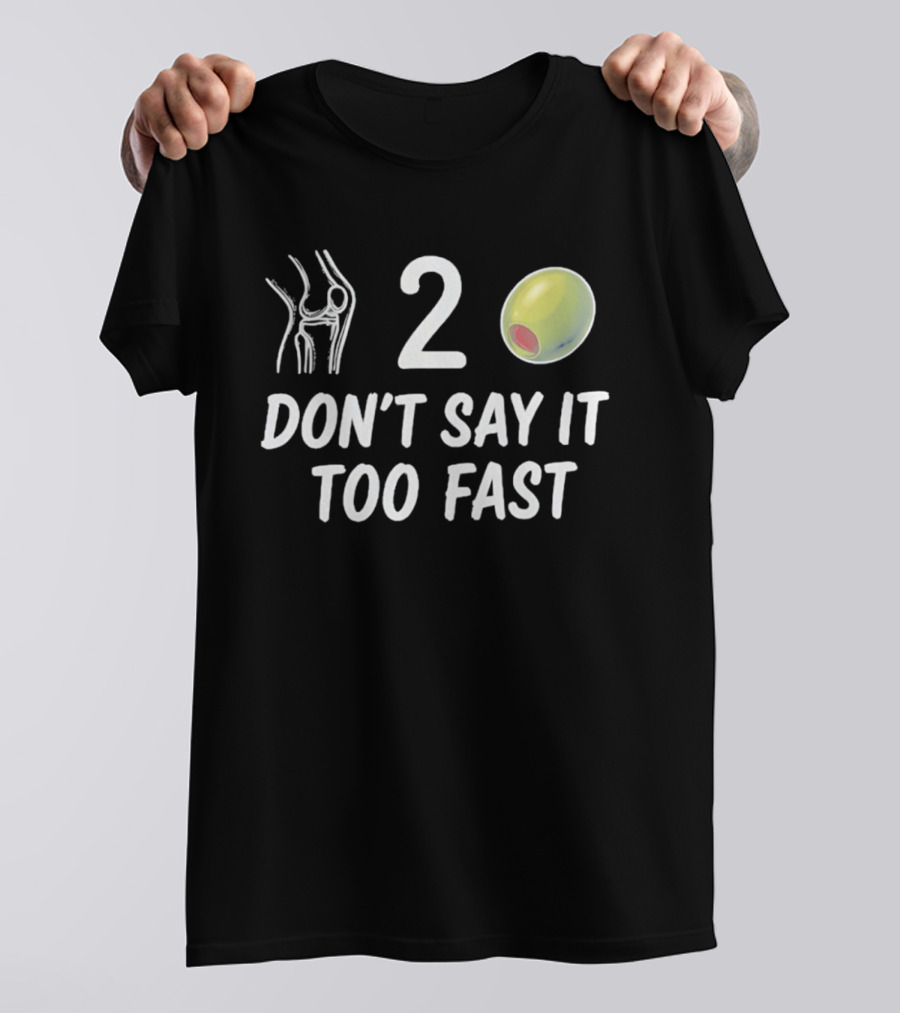 Knee 2 Olive Don't Say It Too Fast Playful Visual Wordplay T-Shirt