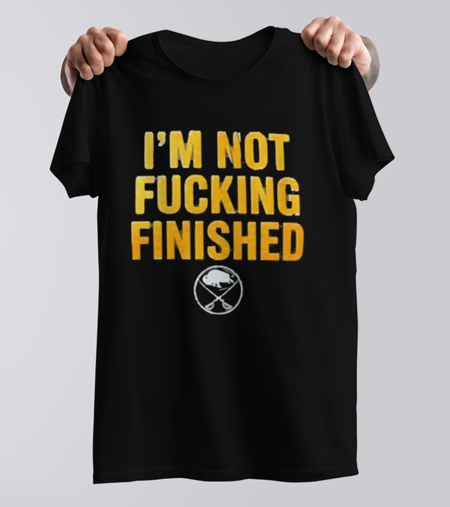 I'm Not Fucking Finished Buffalo Sabres T-Shirt