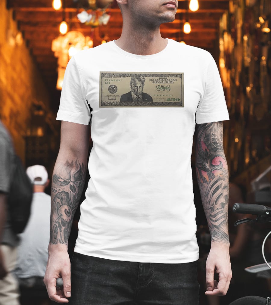 United States Of America Trump Two Hundred Fifty Dollar Bill 250 Federal Reserve Note 2026 Anniversary T-Shirt