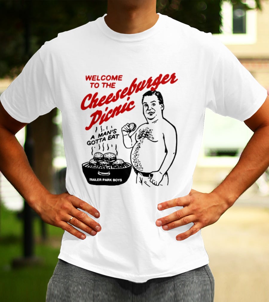 Welcome To The Cheeseburger Picnic A Man's Gotta Eat Trailer Park Boys T-Shirt