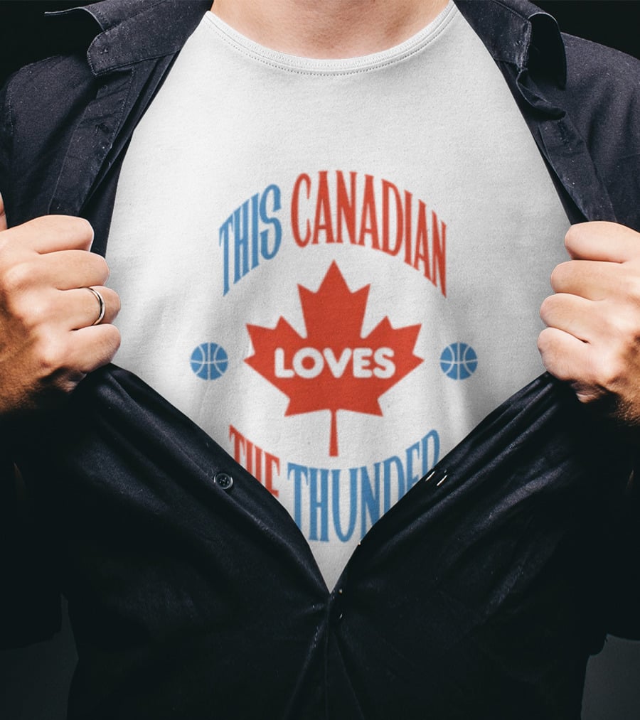 This Canadian Loves The Thunder Oklahoma NBA Fan T-Shirt