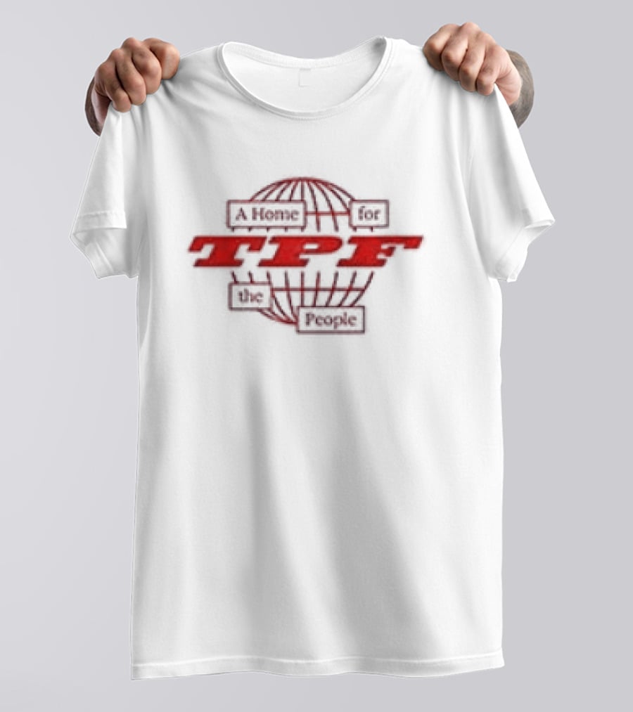 TPF A Home For The People Global Community Hub T-Shirt