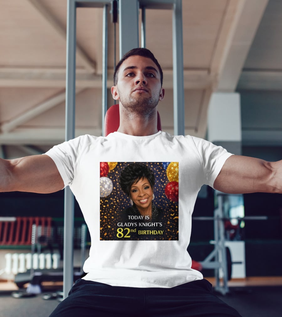 Today Is Gladys Knight's 82nd Birthday Celebration T-Shirt