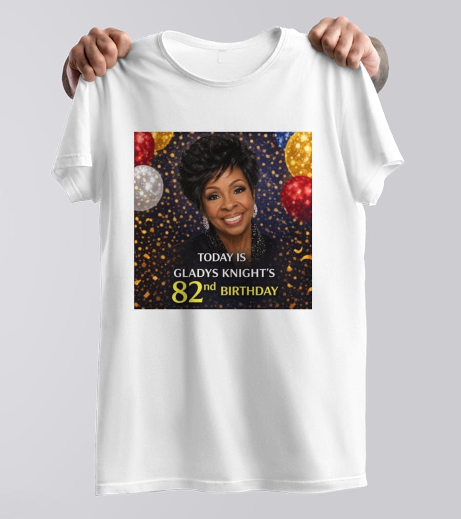 Today Is Gladys Knight's 82nd Birthday Celebration T-Shirt