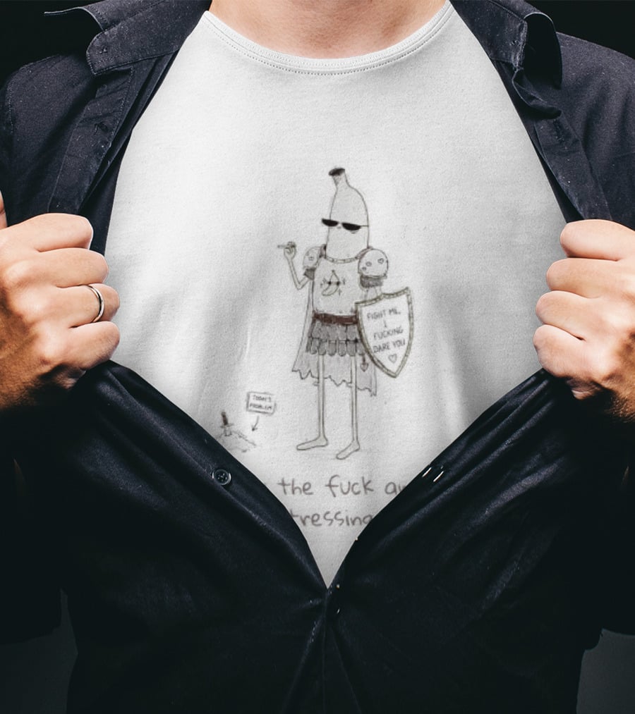 Banana Knight Why The F*ck Am I Even Stressing At All Quirky Humor Medieval Banana Warrior T-Shirt