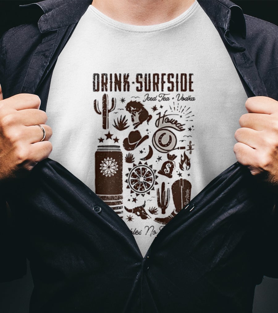 Drink Surfside Iced Tea Vodka Howdy No Bubbles No Troubles Cowboy Cactus Boot Wild West T-Shirt