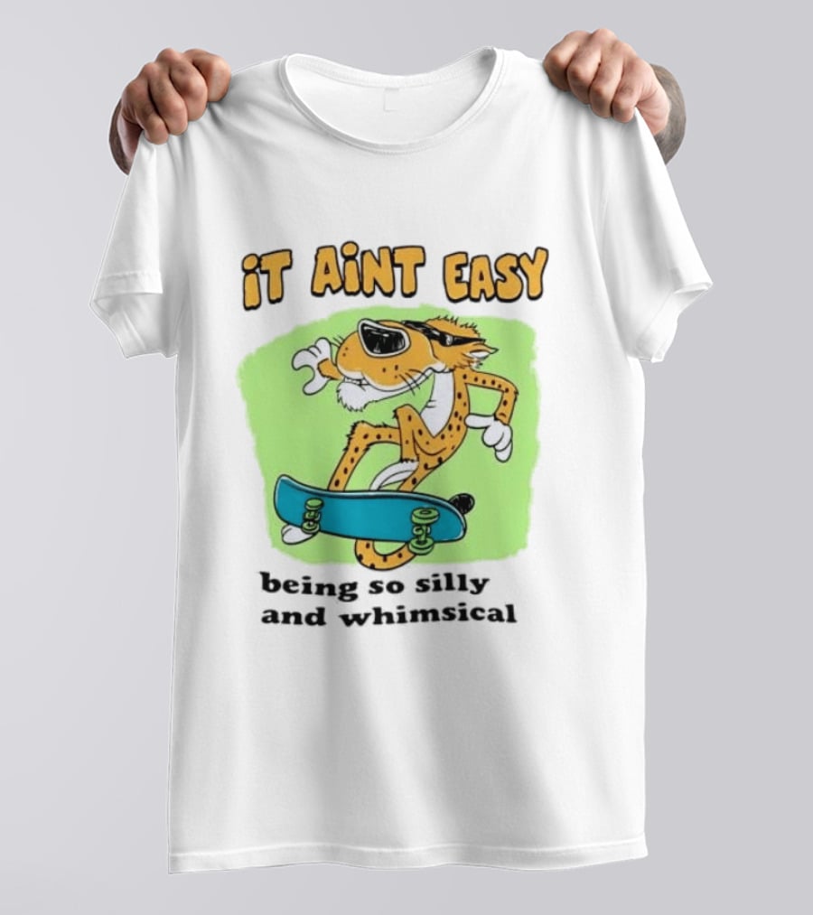 Chester Cheetah It Aint Easy Being So Silly And Whimsical Skateboard Fun T-Shirt