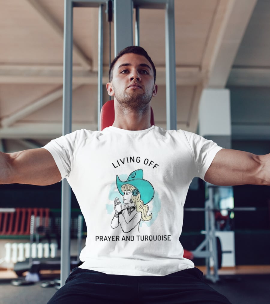 Living Off Prayer And Turquoise Cowgirl T-Shirt