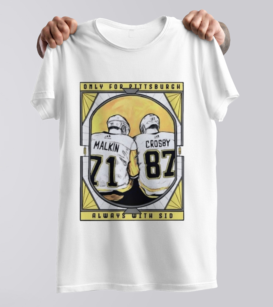 Only For Pittsburgh Malkin Crosby Always With Sid 71 87 T-Shirt