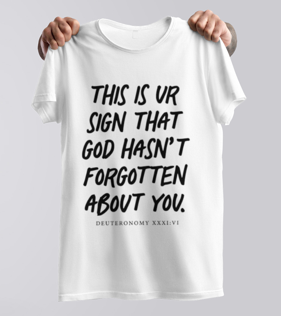 This Is Your Sign That God Hasn't Forgotten About You Deuteronomy XXXIVVI T-Shirt