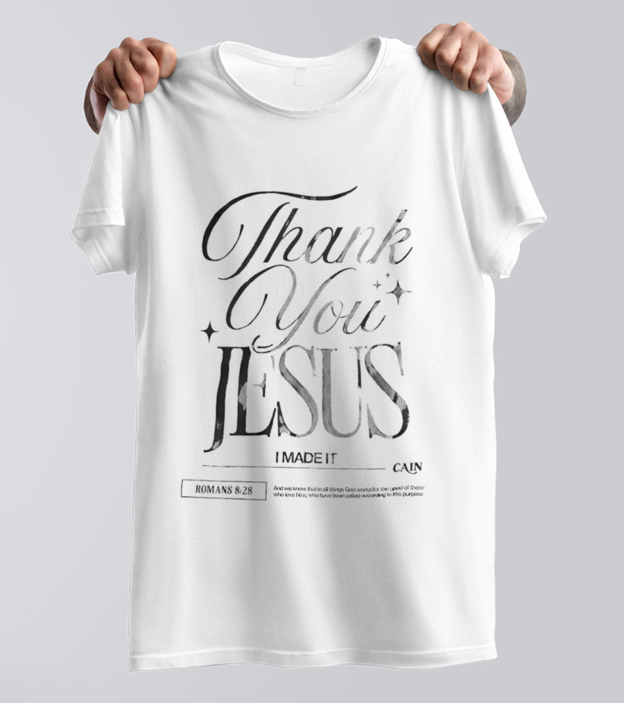 Thank You Jesus I Made It Romans 8 28 Cain T-Shirt