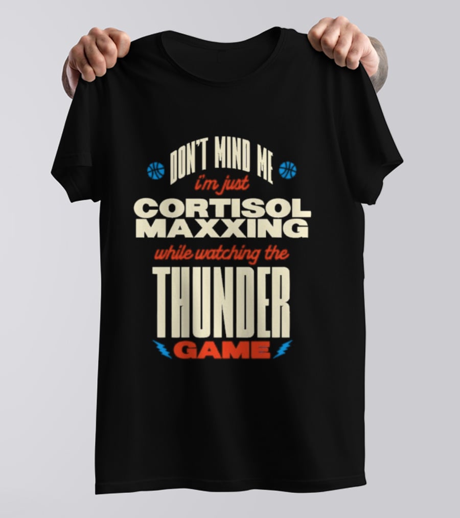 Don't Mind Me I'm Just Cortisol Maxxing Ing The Thunder Game T-Shirt
