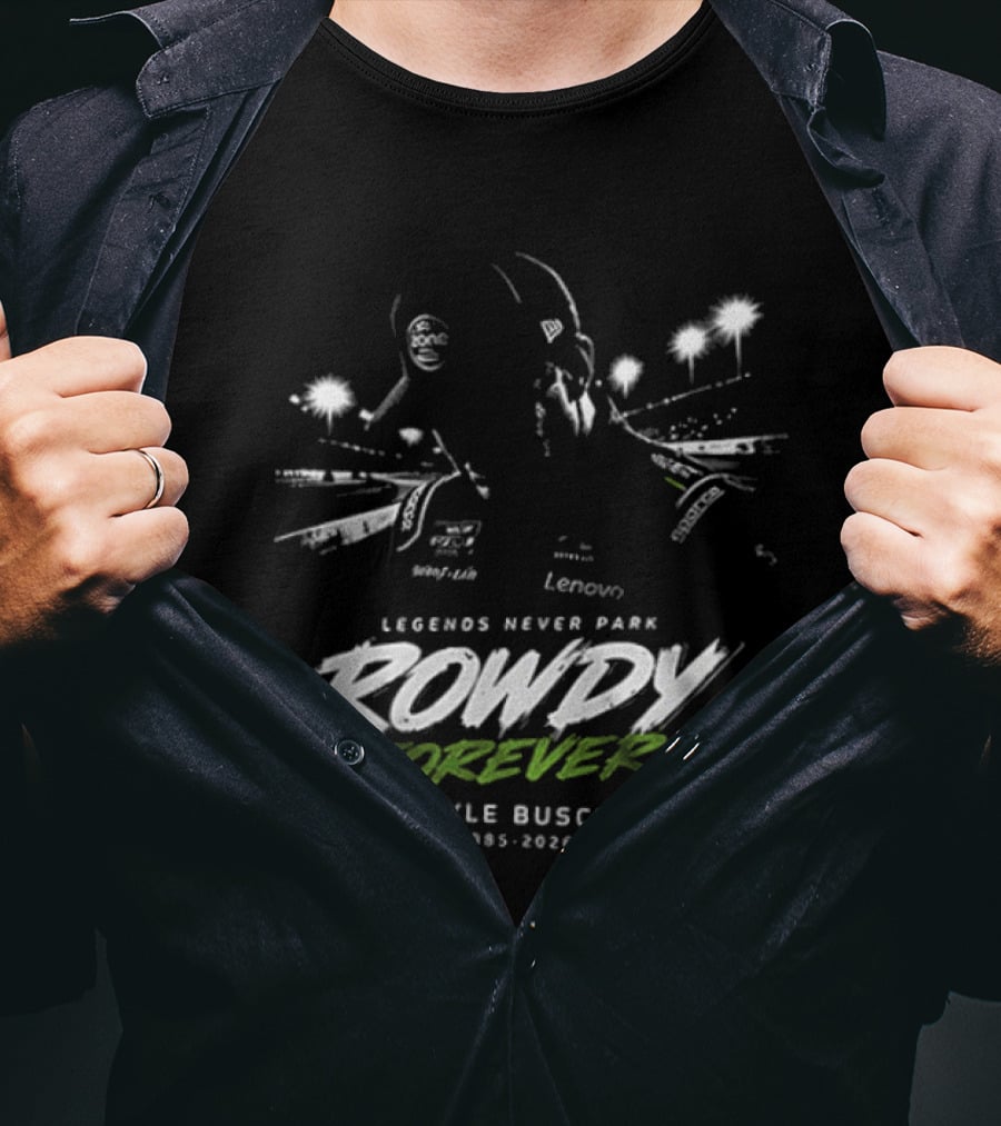 Legends Never Park Rowdy Forever Kyle Busch 1985 2026 Racing T-Shirt