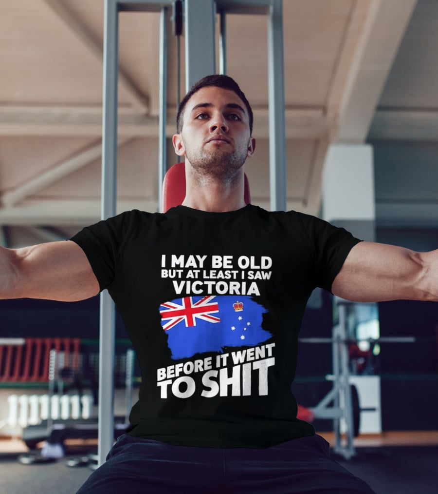 I May Be Old But At Least I Saw Victoria Before It Went To Shit Australia Flag T-Shirt