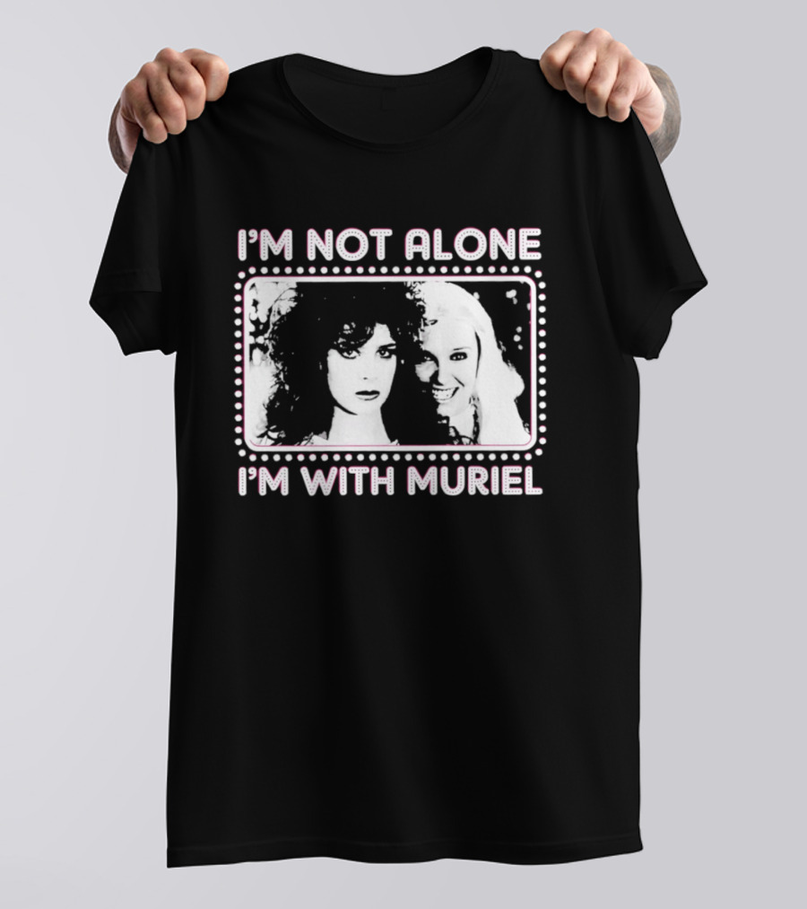 I'm Not Alone I'm With Muriel Two Women Portrait Marquee T-Shirt