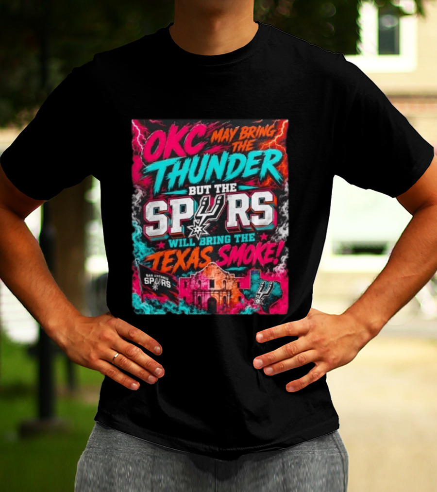 OKC Thunder May Bring It But The Spurs Will Bring The Texas Smoke T-Shirt