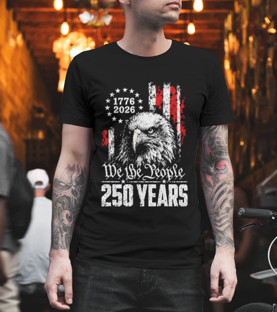 We The People 250 Years 1776 2026 Patriotic Eagle America T-Shirt