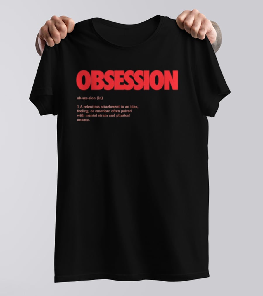 Obsession Definition Intense Attachment Idea Feeling Preoccupation T-Shirt