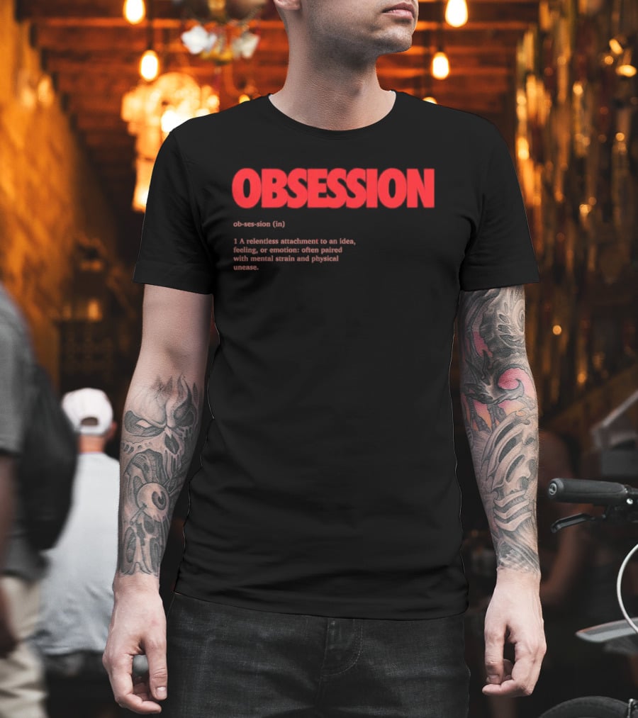 Obsession Definition Intense Attachment Idea Feeling Preoccupation T-Shirt