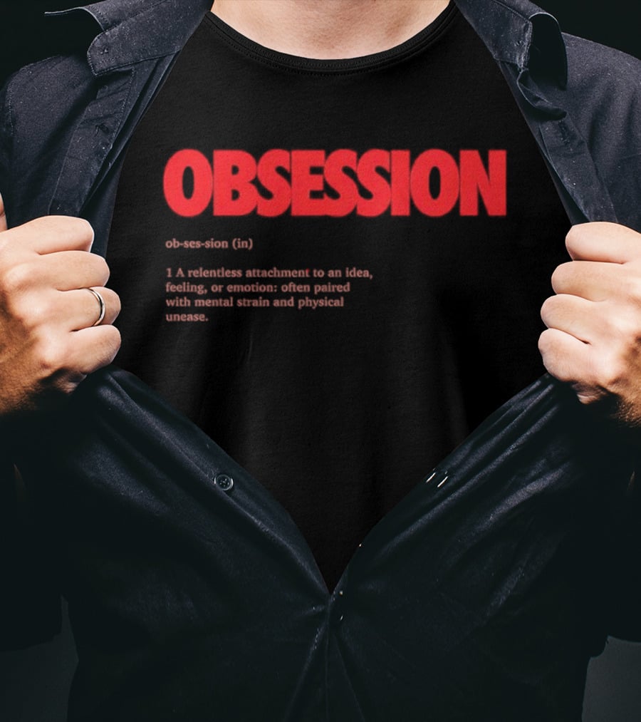 Obsession Definition Intense Attachment Idea Feeling Preoccupation T-Shirt