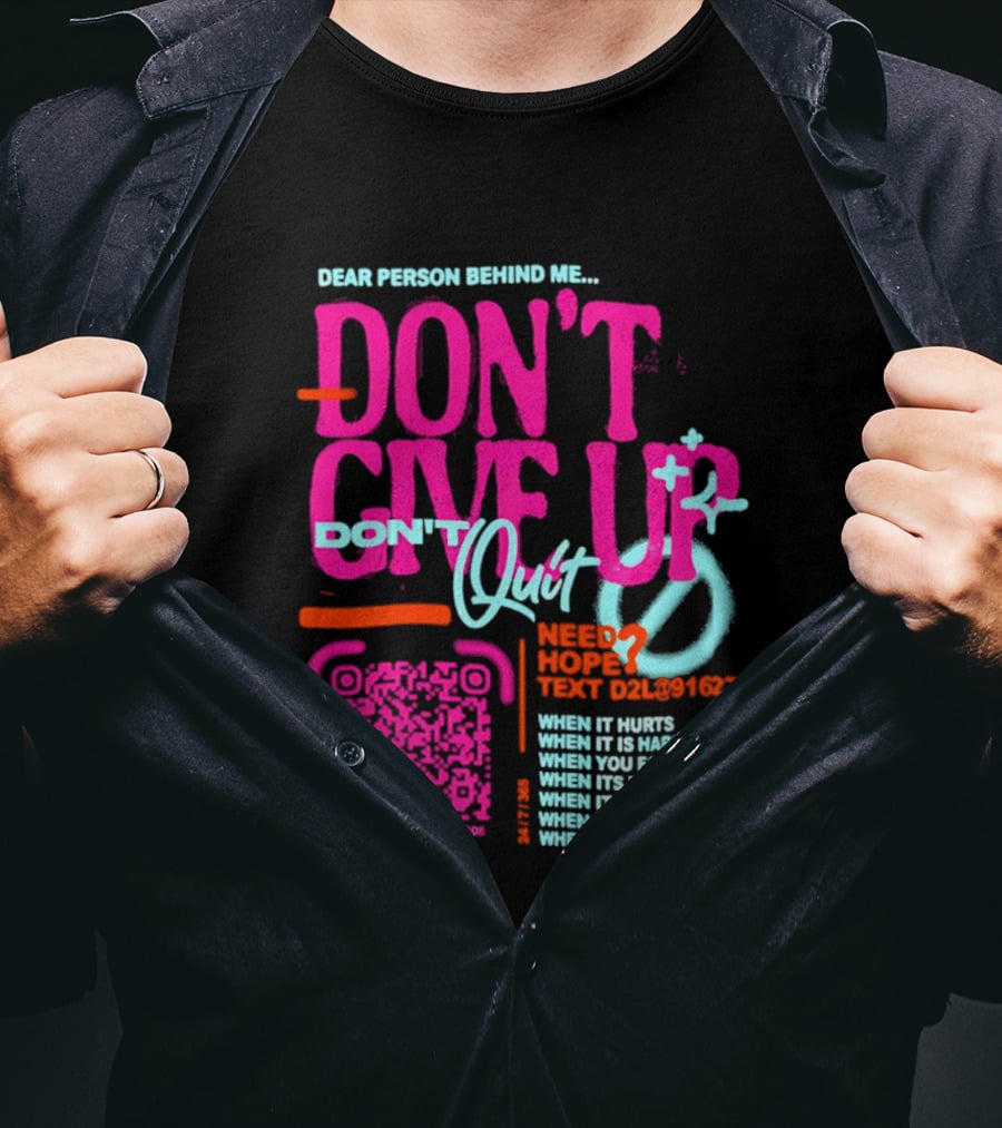 Dear Person Behind Me Dont Quit Need Hope Text Believer When It Hurts When It's Hard T-Shirt