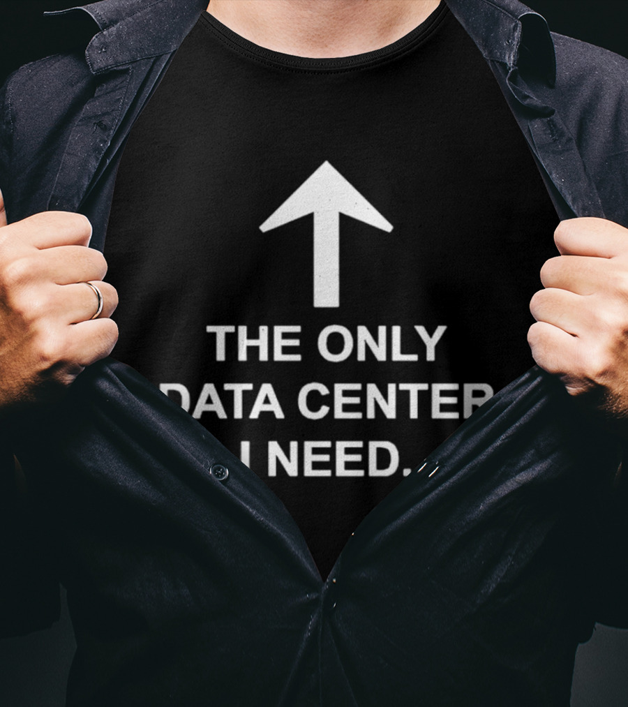 The Only Data Center I Need Arrow Upward Humor T-Shirt