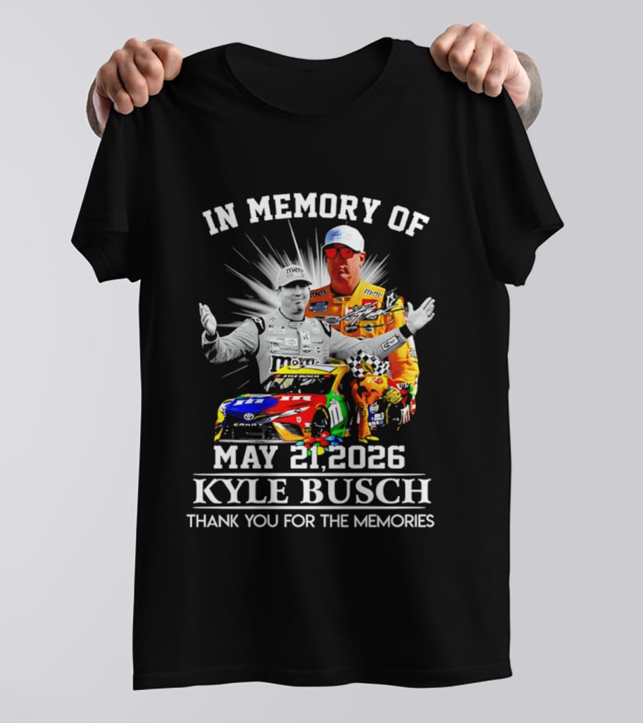In Memory Of Kyle Busch May 21 2026 Thank You For The Memories T-Shirt